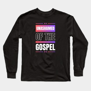 Unashamed Of The Gospel | Romans 1:16 Long Sleeve T-Shirt